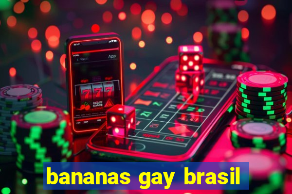 bananas gay brasil